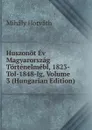 Huszonot Ev Magyarorszag Tortenelmebl, 1823-Tol-1848-Ig, Volume 3 (Hungarian Edition) - Mihály Horváth