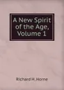 A New Spirit of the Age, Volume 1 - Richard H. Horne