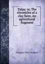 Talpa: or, The chronicles of a clay farm. An agricultural fragment - Chandos Wren Hoskyns