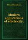 Modern applications of electricity; - Édouard Hospitalier