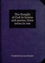 The thought of God in hymns and poems; three series in one - Frederick Lucian Hosmer