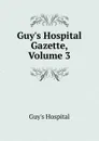 Guy.s Hospital Gazette, Volume 3 - Guy's Hospital