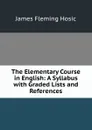 The Elementary Course in English: A Syllabus with Graded Lists and References - James Fleming Hosic