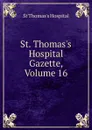 St. Thomas.s Hospital Gazette, Volume 16 - St Thomas's Hospital
