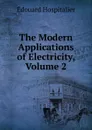 The Modern Applications of Electricity, Volume 2 - Édouard Hospitalier
