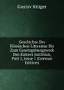 Geschichte Der Romischen Litteratur Bis Zum Gesetzgebungswerk Des Kaisers Justinian, Part 1,.issue 1 (German Edition) - Gustav Krüger