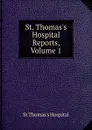 St. Thomas.s Hospital Reports, Volume 1 - St Thomas's Hospital