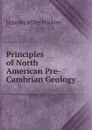 Principles of North American Pre-Cambrian Geology - Leander Miller Hoskins