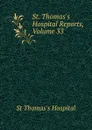 St. Thomas.s Hospital Reports, Volume 33 - St Thomas's Hospital