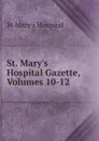 St. Mary.s Hospital Gazette, Volumes 10-12 - St Mary's Hospital