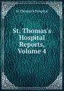 St. Thomas.s Hospital Reports, Volume 4 - St Thomas's Hospital