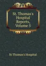 St. Thomas.s Hospital Reports, Volume 5 - St Thomas's Hospital