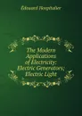 The Modern Applications of Electricity: Electric Generators; Electric Light - Édouard Hospitalier