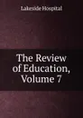 The Review of Education, Volume 7 - Lakeside Hospital