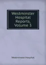 Westminster Hospital Reports, Volume 3 - Westminster Hospital