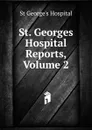 St. Georges Hospital Reports, Volume 2 - St George's Hospital