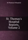St. Thomas.s Hospital Reports, Volume 2 - St Thomas's Hospital