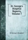 St. George.s Hospital Reports, Volume 7 - St George's Hospital