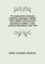 The original lists of persons of quality; emigrants; religious exiles; political rebels; serving men sold for a term of years; apprentices; children . to the American Plantations, 1600-1700 - John Camden Hotten