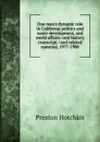 One man.s dynamic role in California politics and water development, and world affairs: oral history transcript / and related material, 1977-1980 - Preston Hotchkis