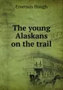 The young Alaskans on the trail - Hough Emerson