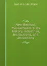 New Bedford, Massachusetts: its history, industries, institutions, and attractions - Zeph W. b. 1861 Pease