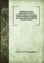 Molding and curing ornamental concrete; a practical treatise covering the various methods of preparing the molds and filling with the concrete mixture - A A. b. 1879 Houghton