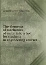 The elements of mechanics of materials; a text for students in engineering courses - Charles Edwin Houghton