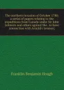 The northern invasion of October 1780; a series of papers relating to the expeditions from Canada under Sir John Johnson and others against the . to have connection with Arnold.s treason; - Hough Franklin Benjamin