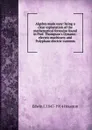Algebra made easy: being a clear explanation of the mathematical formulae found in Prof. Thompson.s Dynamo-electric machinery and Polyphase electric currents - Edwin J. Houston