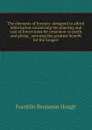 The elements of forestry: designed to afford information concerning the planting and care of forest trees for ornament or profit and giving . securing the greatest benefit for the longest - Hough Franklin Benjamin