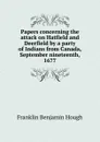 Papers concerning the attack on Hatfield and Deerfield by a party of Indians from Canada, September nineteenth, 1677 - Hough Franklin Benjamin