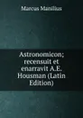 Astronomicon; recensuit et enarravit A.E. Housman (Latin Edition) - Marcus Manilius