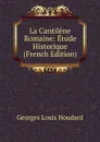 La Cantilene Romaine: Etude Historique (French Edition) - Georges Louis Houdard