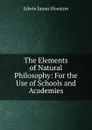 The Elements of Natural Philosophy: For the Use of Schools and Academies - Edwin J. Houston