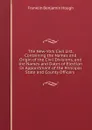 The New-York Civil List, Containing the Names and Origin of the Civil Divisions, and the Names and Dates of Election Or Appointment of the Principal State and County Officers . - Hough Franklin Benjamin