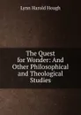 The Quest for Wonder: And Other Philosophical and Theological Studies - Lynn Harold Hough
