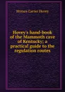 Hovey.s hand-book of the Mammoth cave of Kentucky; a practical guide to the regulation routes - Horace Carter Hovey