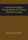 Seaward and Elegy On the Death of Thomas William Parsons - Hovey Richard