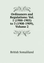 Ordinances and Regulations: Vol. 1 (1900-1905) to 3 (1908-1909), Volume 2 - British Somaliland