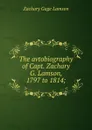 The avtobiography of Capt. Zachary G. Lamson, 1797 to 1814; - Zachary Gage Lamson