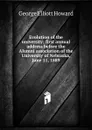 Evolution of the university; first annual address before the Alumni association of the University of Nebraska, June 11, 1889 - George Elliott Howard