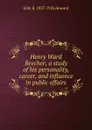 Henry Ward Beecher; a study of his personality, career, and influence in public affairs - John R. 1837-1926 Howard