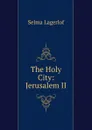 The Holy City: Jerusalem II - Lagerlöf Selma
