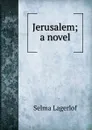 Jerusalem; a novel - Lagerlöf Selma