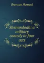 Shenandoah: a military comedy in four acts - Bronson Howard