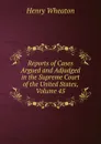 Reports of Cases Argued and Adjudged in the Supreme Court of the United States, Volume 45 - Henry Wheaton