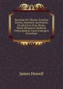 Epistolae Ho-Elianae: Familiar Letters, Domestic and Forren. Divided Into Four Books, Partly Historical, Political, Philosophical, Upon Emergent Occasions - James Howell