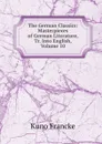 The German Classics: Masterpieces of German Literature, Tr. Into English, Volume 10 - Kuno Francke