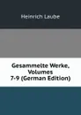 Gesammelte Werke, Volumes 7-9 (German Edition) - Heinrich Laube